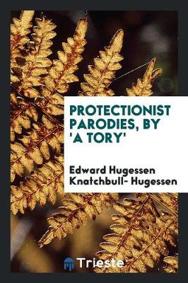 Protectionist Parodies, by 'a Tory' (Paperback)