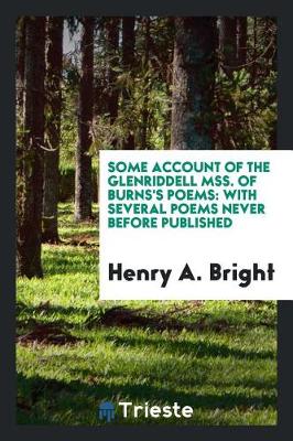 Some Account of the Glenriddell Mss. of Burns's Poems: With Several Poems Never Before Published (Paperback)