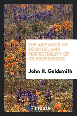 The Advance of Science, and Perfectibility of Its Professors (Paperback)