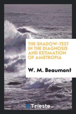 The Shadow-Test in the Diagnosis and Estimation of Ametropia (Paperback)