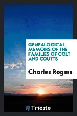 Genealogical Memoirs of the Families of Colt and Coutts (Paperback)