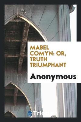 Mabel Comyn: Or, Truth Triumphant (Paperback)