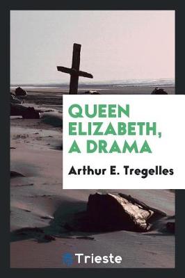 Queen Elizabeth, a Drama (Paperback)