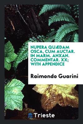 Nupera Qu dam Osca, Cum Auctar. in Marm. Anxan. Commentar. XX; With Appendice (Paperback)