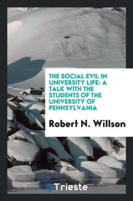 The Social Evil in University Life: A Talk with the Students of the University of Pennsylvania (Paperback)