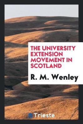 The University Extension Movement in Scotland (Paperback)