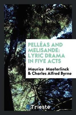 Pell as and Melisande: Lyric Drama in Five Acts (Paperback)