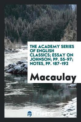 The Academy Series of English Classics; Essay on Johnson; Pp. 55-97; Notes, Pp. 187-192 (Paperback)