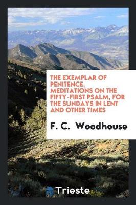 The Exemplar of Penitence, Meditations on the Fifty-First Psalm, for the Sundays in Lent and Other Times (Paperback)