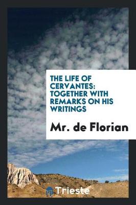 The Life of Cervantes: Together with Remarks on His Writings (Paperback)