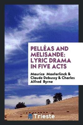 Pell as and Melisande: Lyric Drama in Five Acts (Paperback)