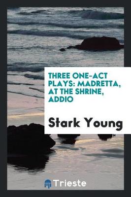 Three One-Act Plays: Madretta, at the Shrine, Addio (Paperback)