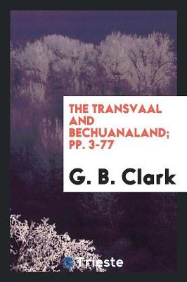 The Transvaal and Bechuanaland; Pp. 3-77 (Paperback)