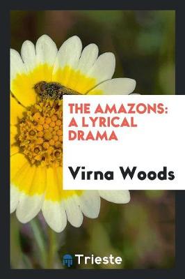 The Amazons: A Lyrical Drama (Paperback)