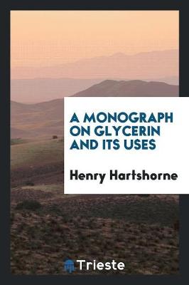 A Monograph on Glycerin and Its Uses (Paperback)
