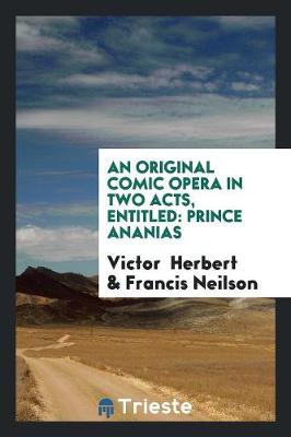 An Original Comic Opera in Two Acts, Entitled: Prince Ananias (Paperback)