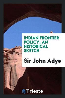 Indian Frontier Policy: An Historical Sketch (Paperback)