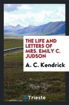 The Life and Letters of Mrs. Emily C. Judson (Paperback)