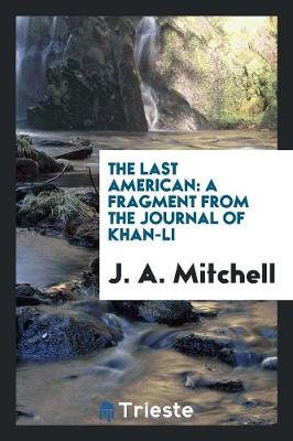 The Last American: A Fragment from the Journal of Khan-Li (Paperback)