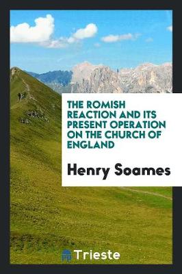 The Romish Reaction and Its Present Operation on the Church of England (Paperback)