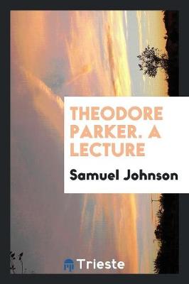 Theodore Parker. a Lecture (Paperback)