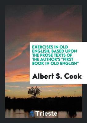 Exercises in Old English Based Upon the Prose Texts of the Author's First Book in Old English (Paperback)