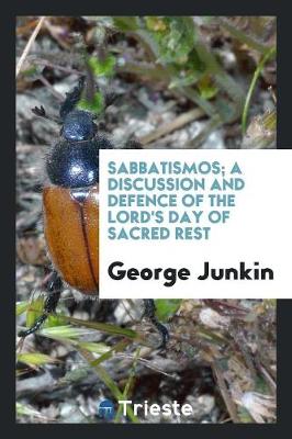 Sabbatismos; A Discussion and Defence of the Lord's Day of Sacred Rest (Paperback)