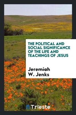 The Political and Social Significance of the Life and Teachings of Jesus (Paperback)