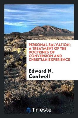 Personal Salvation; A Treatment of the Doctrines of Conversion and Christian Experience (Paperback)
