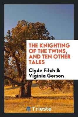 The Knighting of the Twins, and Ten Other Tales (Paperback)