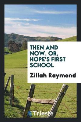 Then and Now, Or, Hope's First School (Paperback)