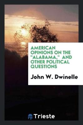 American Opinions on the Alabama: And Other Political Questions (Paperback)