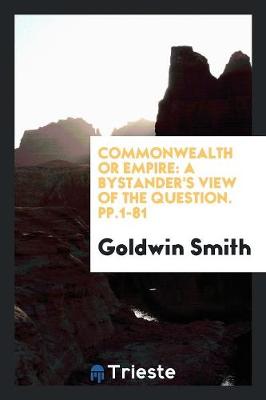 Commonwealth or Empire: A Bystander's View of the Question. Pp.1-81 (Paperback)