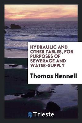Hydraulic and Other Tables, for Purposes of Sewerage and Water-Supply (Paperback)