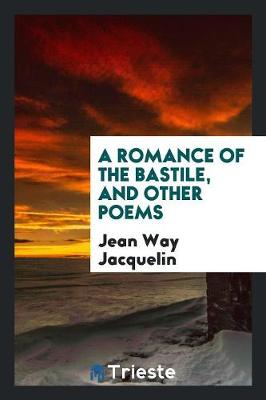 A Romance of the Bastile, and Other Poems (Paperback)