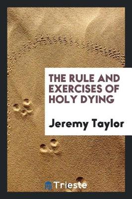 The Rule and Exercises of Holy Dying (Paperback)
