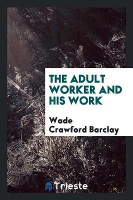 The Adult Worker and His Work (Paperback)