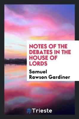 Notes of the Debates in the House of Lords (Paperback)