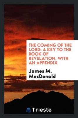The Coming of the Lord: A Key to the Book of Revelation, with an Appendix (Paperback)