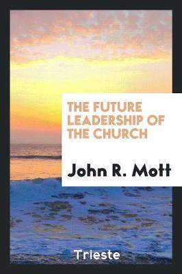 The Future Leadership of the Church (Paperback)
