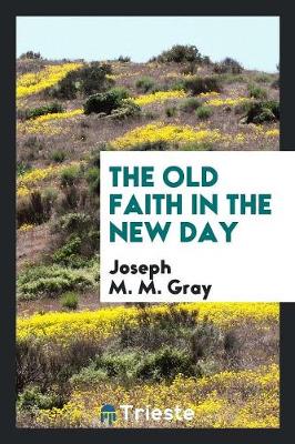 The Old Faith in the New Day (Paperback)