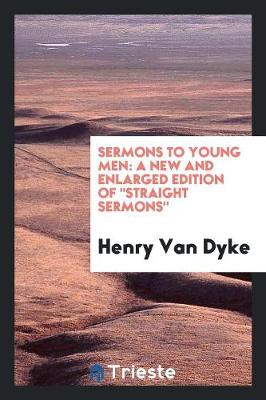 Sermons to Young Men: A New and Enlarged Edition of Straight Sermons (Paperback)
