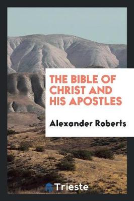 The Bible of Christ and His Apostles (Paperback)