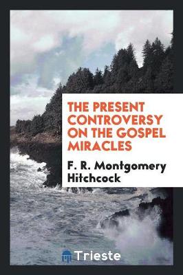 The Present Controversy on the Gospel Miracles (Paperback)