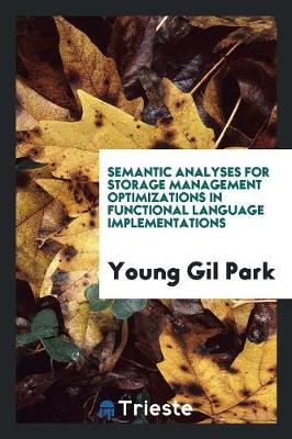 Semantic Analyses for Storage Management Optimizations in Functional Language Implementations (Paperback)