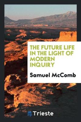The Future Life in the Light of Modern Inquiry (Paperback)