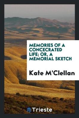 Memories of a Concecrated Life; Or, a Memorial Sketch (Paperback)
