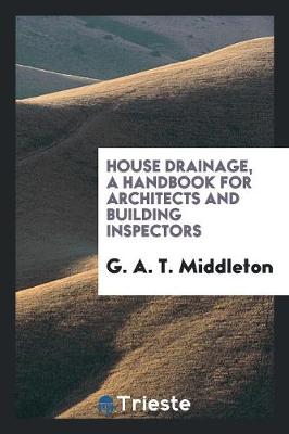 House Drainage: A Handbook for Architects and Building Inspectors (Paperback)
