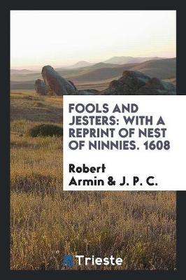 Fools and Jesters: With a Reprint of Robert Armin's Nest of Ninnies. 1608 (Paperback)