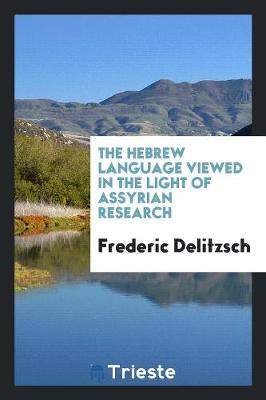 The Hebrew Language Viewed in the Light of Assyrian Research (Paperback)